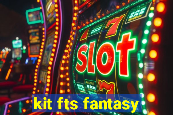 kit fts fantasy